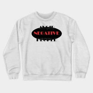 Avoid Negative People Crewneck Sweatshirt